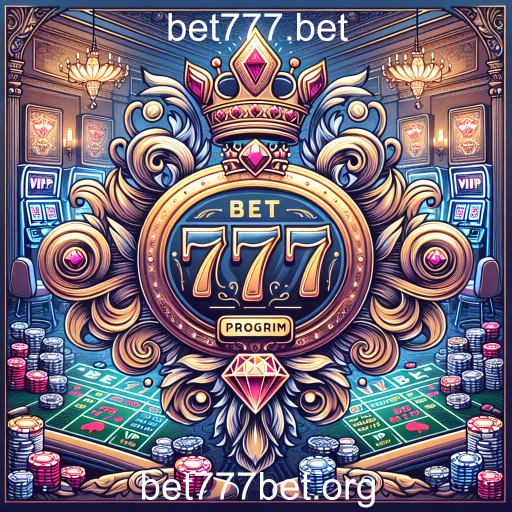 Descubra o Programa VIP do Bet777.bet: Benefícios Exclusivos para Jogadores